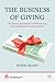 The Business of Giving: The Theory and Practice of Philanthropy, Grantmaking and Social Investment (Cass Business Press)
