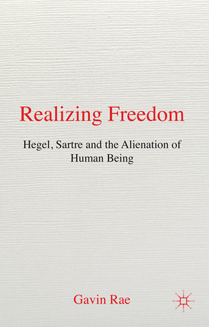 Realizing Freedom: Hegel, Sartre and the Alienation of Human Being (Hardcover)