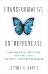 Transformative Entrepreneurs by Jeffrey A. Harris