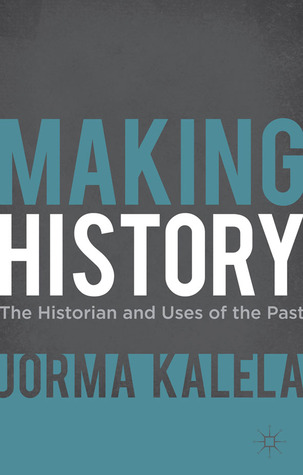 Making History: The Historian and Uses of the Past (Hardcover)