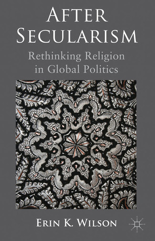 After Secularism: Rethinking Religion in Global Politics (Hardcover)