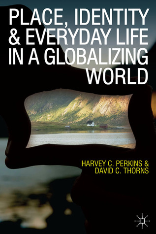 Place, Identity and Everyday Life in a Globalizing World