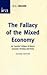 The Fallacy of the Mixed Economy: An Austrian Critique of Recent Economic Thinking and Policy