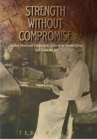 Strength Without Compromise: Womanly Influence and Political Identity in Turn-of-the-Twentieth Century Rural Upstate New York