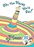Oh, the Places You'll Go! by Dr. Seuss Oh, the Places You'll Go! by Dr. Seuss