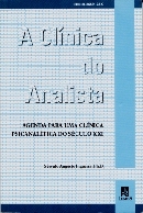 A Clínica do Analista: Agenda para uma Clínica Psicanalítica do Século XXI