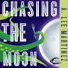 Chasing the Moon by A. Lee Martinez