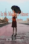 In the Middle of Almost and Other Stories by S.B. Lerner