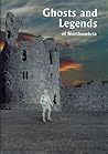 Ghosts and Legends of Northumbria by Hazel Reynolds