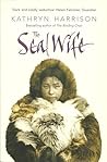 The Seal Wife by Kathryn Harrison
