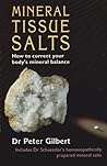 Mineral Tissue Salts: How to Correct Your Body's Mineral Balance Mineral Tissue Salts: How to Correct Your Body's Mineral Balance