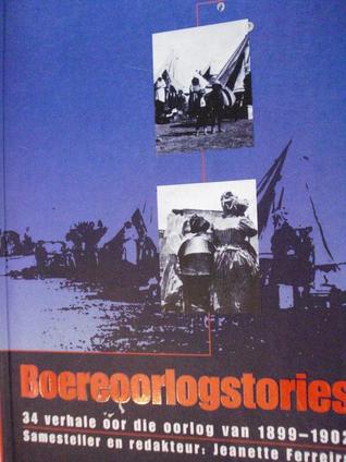 Boereoorlogstories: 34 verhale oor die oorlog van 1899-1902 (Afrikaans Edition)