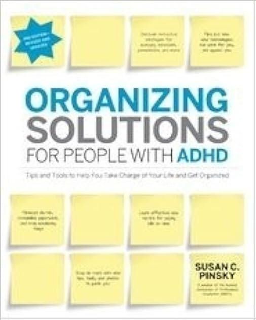 Organizing Solutions for People with ADHD: Tips and Tools to Help You Take Charge of Your Life and Get Organized