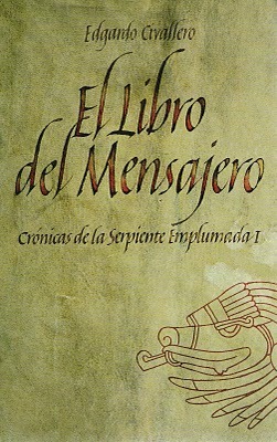 El libro del Mensajero (Crónicas de la serpiente emplumada / The Feathered Serpent Chronicles, #1)