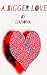 A Bigger Love: Book One