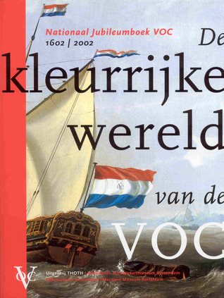 De kleurrijke wereld van de VOC : nationaal jubileumboek VOC, 1602-2002 (Hardcover)