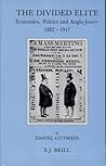 The Divided Elite: Economics, Politics and Anglo-Jewry, 1882-1917 (Brill's Series in Jewish Studies, Vol 5)