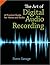 The Art of Digital Audio Recording: A Practical Guide for Home and Studio
