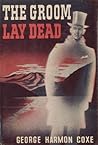 The Groom Lay Dead by George Harmon Coxe