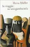 In viaggio su una gamba sola by Herta Muller