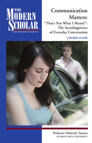 Communication Matters: "That's Not What I Meant!": The Sociolinguistics of Everyday Conversation