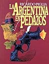 La Argentina en pedazos by Ricardo Piglia La Argentina en pedazos by Ricardo Piglia