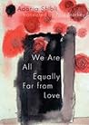 We are All Equally Far from Love