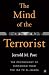 The Mind of the Terrorist: The Psychology of Terrorism from the IRA to al-Qaeda