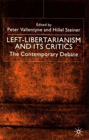 Left-Libertarianism and Its Critics: The Contemporary Debate (Hardcover)