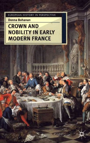 Crown and Nobility in Early Modern France (European History in Perspective, 30)