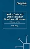 Nation, State and Empire in English Renaissance Literature: Shakespeare to Milton Nation, State and Empire in English Renaissance Literature: Shakespeare to Milton