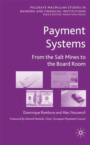 Payment Systems: From the Salt Mines to the Board Room (Palgrave Macmillan Studies in Banking and Financial Institutions)