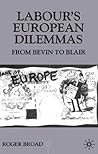 Labour's European Dilemmas by Roger Broad
