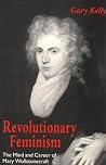 Revolutionary Feminism: The Mind and Career of Mary Wollstonecraft