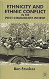 Ethnicity and Ethnic Conflict in the Post-Communist World Ethnicity and Ethnic Conflict in the Post-Communist World