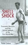 Shell Shock: Traumatic Neurosis and the British Soldiers of the First World War Shell Shock: Traumatic Neurosis and the British Soldiers of the First World War