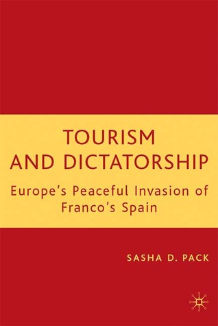 Tourism and Dictatorship: Europe's Peaceful Invasion of Franco's Spain (Hardcover)