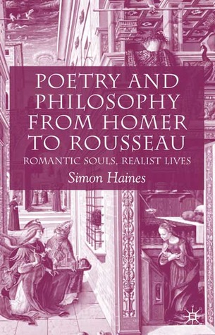 Poetry and Philosophy from Homer to Rousseau: Romantic Souls, Realist Lives