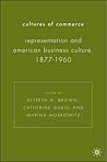 Cultures of Commerce: Representation and American Business Culture, 1877-1960