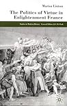 The Politics of Virtue in Enlightenment France (Studies in Modern History)