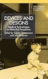 Devices and Designs: Medical Technologies in Historical Perspective
