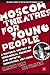 Moscow Theatres for Young People: A Cultural History of Ideological Coercion and Artistic Innovation, 1917–2000 (Palgrave Studies in Theatre and Performance History)