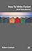 How to Write Fiction by Robert Graham