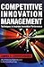 Competitive Innovation Management: Techniques to Improve Innovation Performance