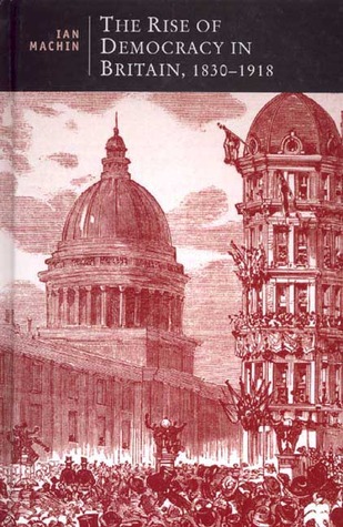 The Rise of Democracy in Britain, 1830-1918