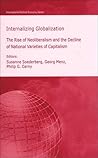 Internalizing Globalization: The Rise of Neoliberalism and the Decline of National Varieties of Capitalism (International Political Economy Series)