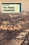 The Paris Commune: French Politics, Culture, and Society at the Crossroads of the Revolutionary Tradition and Revolutionary Socialism (European History in Perspective, 47)