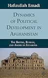 Dynamics of Political Development in Afghanistan: The British, Russian, and American Invasions
