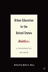 Urban Education in the United States: A Historical Reader Urban Education in the United States: A Historical Reader