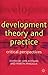Development Theory and Practice: Critical Perspectives